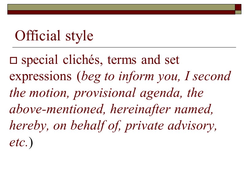 Official style   special clichés, terms and set expressions (beg to inform you,